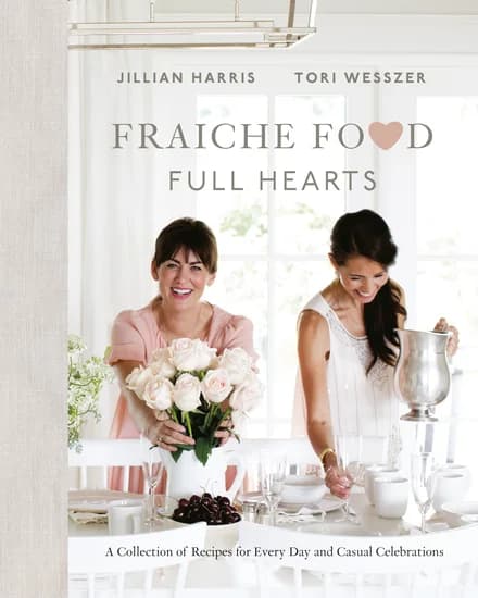Fraîche Food, Full Hearts, by Jillian Harris and Tori Wesszer