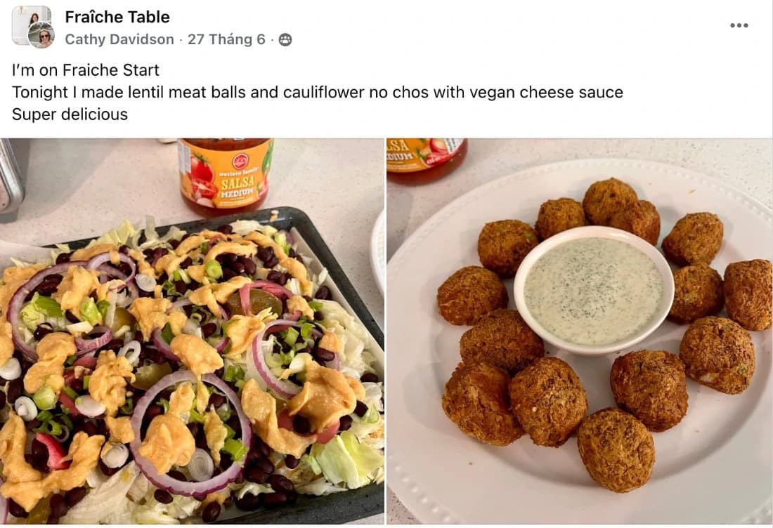 Facebook post from Cathy Davidson in the Fraîche Table community: I’m on Fraîche Start. Tonight I made lentil meatballs and cauliflower nachos with vegan cheese sauce. Super delicious. With photos of the nachos and lentil meatballs.